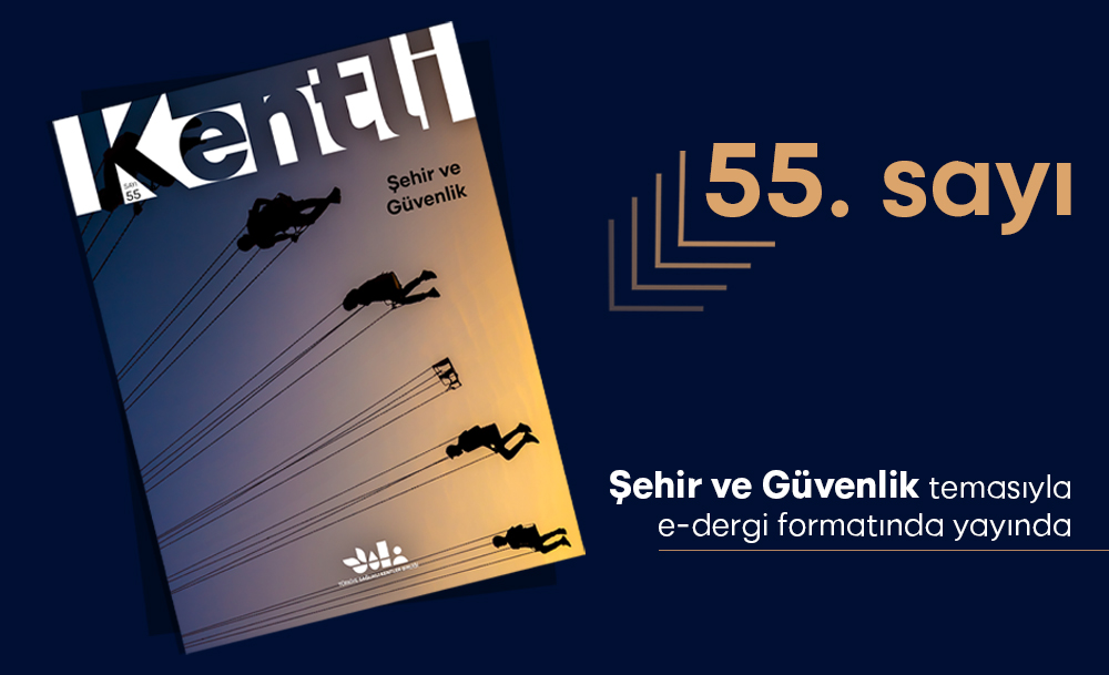 Kentli Dergisi 55. Sayı Yayında